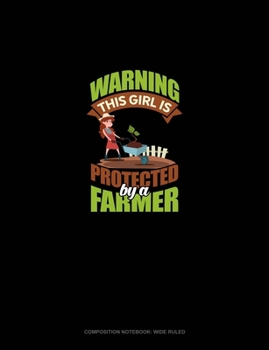 Paperback Warning This Girl Is Protected By A Farmer: Composition Notebook: Wide Ruled Book