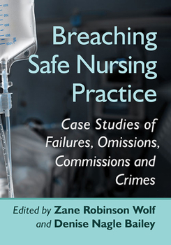 Paperback Breaching Safe Nursing Practice: Case Studies of Failures, Omissions, Commissions and Crimes Book