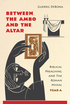 Paperback Between the Ambo and the Altar: Biblical Preaching and the Roman Missal, Year A Book