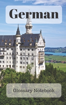 German Glossary Notebook: an aid to help expand your vocabulary when learning a new language