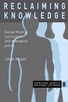 Paperback Reclaiming Knowledge: Social Theory, Curriculum and Education Policy Book