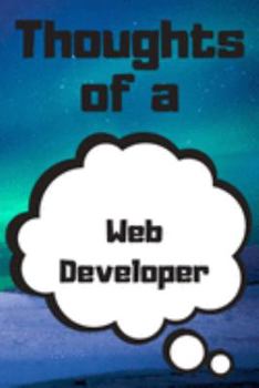 Thoughts of a Web Developer: Web Developer Career School Graduation Gift Journal / Notebook / Diary / Unique Greeting Card Alternative