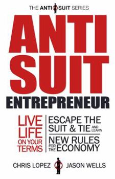 Paperback Anti Suit Entrepreneur: Live Life on Your Terms, Escape the Suit & Tie and Learn New Rules for the Economy Book