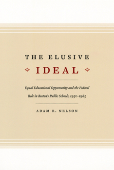 Hardcover The Elusive Ideal: Equal Educational Opportunity and the Federal Role in Boston's Public Schools, 1950-1985 Book