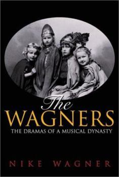 Hardcover The Wagners: The Dramas of a Musical Dynasty Book