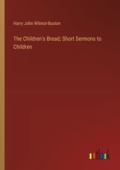 Paperback The Children's Bread; Short Sermons to Children Book