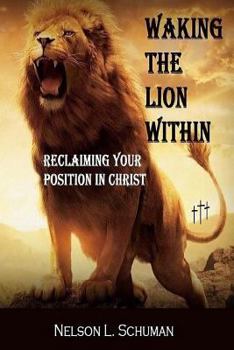 Paperback Waking The Lion Within: Reclaiming Your Position In Christ Book