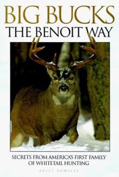 Hardcover Big Bucks the Benoit Way: Secrets from America's First Family of Whitetail Hunting Book
