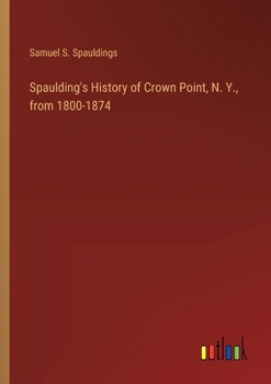 Paperback Spaulding's History of Crown Point, N. Y., from 1800-1874 Book