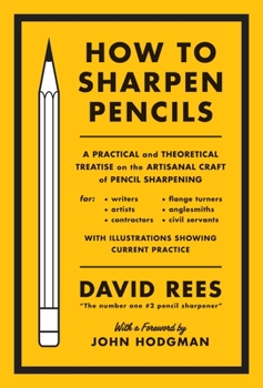 Paperback How to Sharpen Pencils: A Practical & Theoretical Treatise on the Artisanal Craft of Pencil Sharpening for Writers, Artists, Contractors, Flan Book