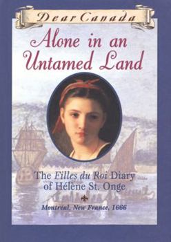 Paperback Alone in an Untamed Land: The Filles Du Roi Diary of Helene St. Onge Book