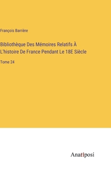 Hardcover Bibliothèque Des Mémoires Relatifs À L'histoire De France Pendant Le 18E Siècle: Tome 24 [French] Book