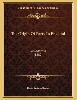 Paperback The Origin Of Party In England: An Address (1882) Book