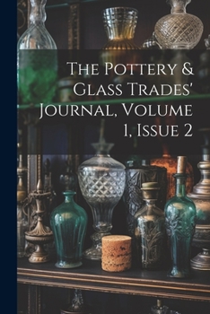 Paperback The Pottery & Glass Trades' Journal, Volume 1, Issue 2 Book