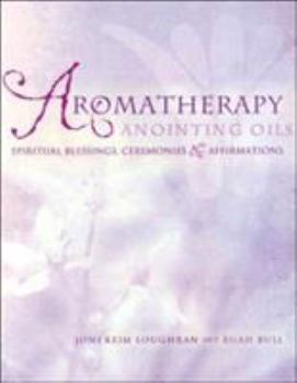 Paperback Aromatherapy Anointing Oils: Spiritual Blessings, Ceremonies & Affirmations Book