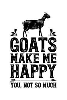 Paperback Goats Make Me Happy You Not So Much: Goat Lined Notebook, Journal, Organizer, Diary, Composition Notebook, Gifts for Men, Women, Kids, Farmers Book