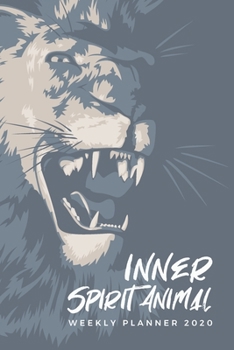 Inner Spirit Animal Weekly Planner 2020: Lion Spirit Animals Art Series; Appointment Calendar Weekly & Monthly Organizer Book For Year 2020; Calendar ... With Dot Grids; Academic Student Planner
