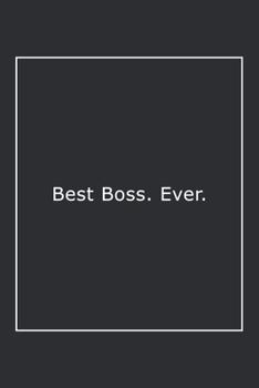Best Boss. Ever : Lined Notebook / Journal Gift, 120 Pages, 6x9, Soft Cover, Matte Finish