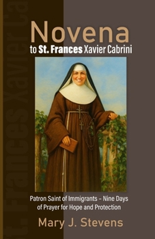 Novena to St. Frances Xavier Cabrini: Patron Saint of Immigrants – Nine Days of Prayer for Hope and Protection