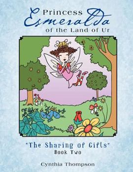 Paperback Princess Esmeralda of the Land of Ur: The Sharing of Gifts Book Two Book