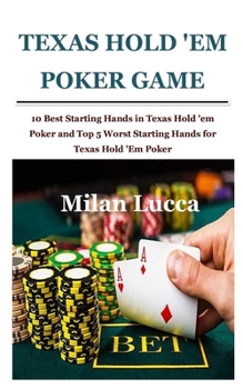 Paperback Texas Hold 'em Poker Game: 10 Best Starting Hands in Texas Hold 'em Poker and Top 5 Worst Starting Hands for Texas Hold 'Em Poker Book