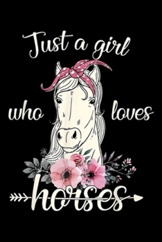 Just A Girl Who Loves Horses: Cute Horse Just A Girl Who Loves Horses Graphic Horse Journal/Notebook Blank Lined Ruled 6x9 100 Pages