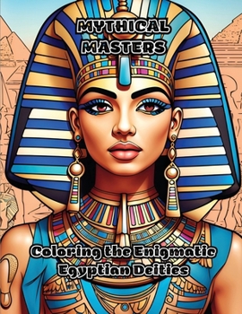 Paperback Mythical Masters: Coloring the Enigmatic Egyptian Deities Book