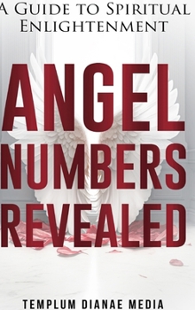 Hardcover Angel Numbers Revealed: A Guide to Spiritual Enlightenment Book