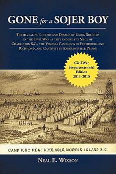 Paperback Gone for a Sojer Boy: The Revealing Letters and Diaries of Union Soldiers in the Civil War as They Endure the Siege of Charleston S.C., the Book