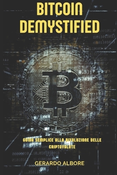 Paperback Bitcoin Demystified: Guida Semplice alla Rivoluzione delle Criptovalute [Italian] Book