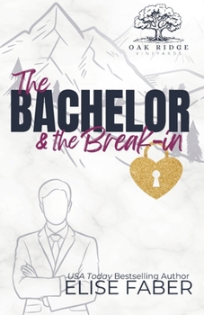 The Bachelor & the Break-In - Book #3 of the Eagles Hockey: Oak Ridge Vineyards