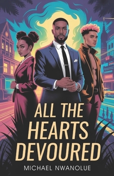 All the Hearts Devoured: Or the Seduction of One Amarachi Nwankwo and Felix Osinachi