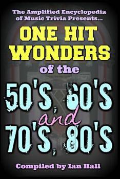 Paperback The Amplified Encyclopedia of Music Trivia: One Hit Wonders of the 50's 60's 70's and 80's Book