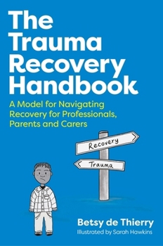 Paperback The Trauma Recovery Handbook: A Model for Navigating Recovery for Professionals, Parents and Carers Book