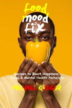 Paperback Food Mood Fix: Recipes to Boost Happiness, Focus & Mental Health Naturally Book