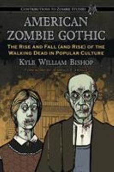 Paperback American Zombie Gothic: The Rise and Fall (and Rise) of the Walking Dead in Popular Culture Book