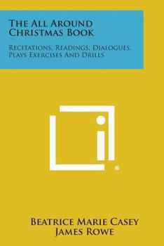 All-Around Christmas Book: Recitations, Readings, Dialogues, Plays Exercises And Drills