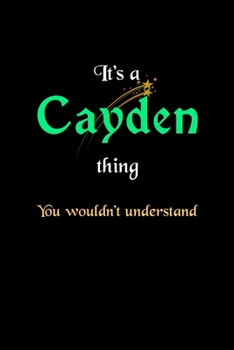 It's A Cayden Thing, You Wouldn't Understand: Personalized Notebook Journal With Name Blank Lined Customized Diary Logbook Gifts