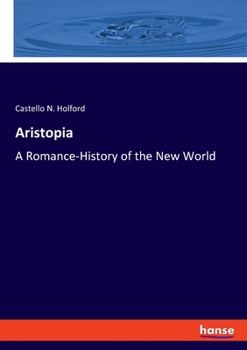 Aristopia: A Romance-History of the New World