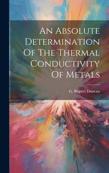 Hardcover An Absolute Determination Of The Thermal Conductivity Of Metals Book