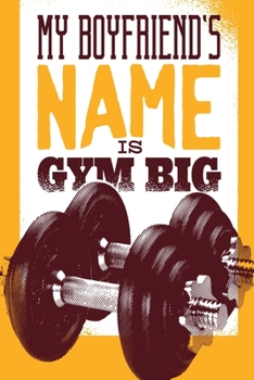 Paperback My Boyfriend's Name is Gym Big: pocket college ruled Notebook for Gymshark - cute Unique Gift Idea Composition Log Book to write your training program Book
