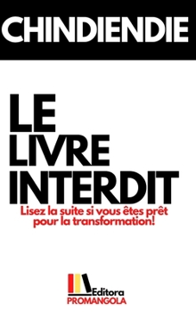 Hardcover LE LIVRE INTERDIT - Chindiendie: Lisez la suite si vous êtes prêt pour la transformation! [French] Book