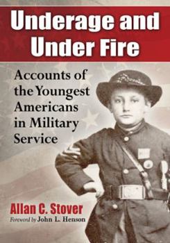 Paperback Underage and Under Fire: Accounts of the Youngest Americans in Military Service Book