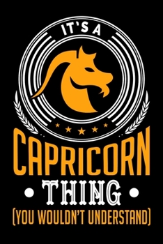 It's A Capricorn Thing (You Wouldn't Understand): Personal Planner 24 month 100 page 6 x 9 Dated Calendar Notebook For 2020-2021 Academic Year