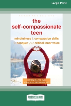 Paperback The Self-Compassionate Teen: Mindfulness and Compassion Skills to Conquer Your Critical Inner Voice [16pt Large Print Edition] Book