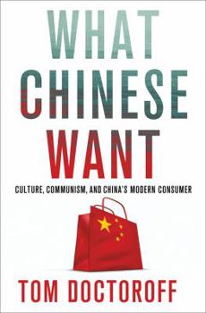 Hardcover What Chinese Want: Culture, Communism and the Modern Chinese Consumer Book