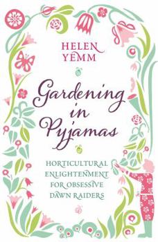 Hardcover Gardening in Pyjamas: Horticultural Enlightenment for Obsessive Dawn Raiders Book