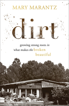 Paperback Dirt: Growing Strong Roots in What Makes the Broken Beautiful Book