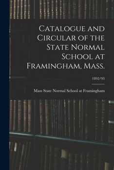 Paperback Catalogue and Circular of the State Normal School at Framingham, Mass.; 1892/93 Book