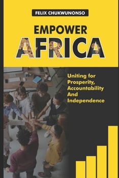 Paperback Empower Africa: Unite for Prosperity, Accountability, and Independence Book